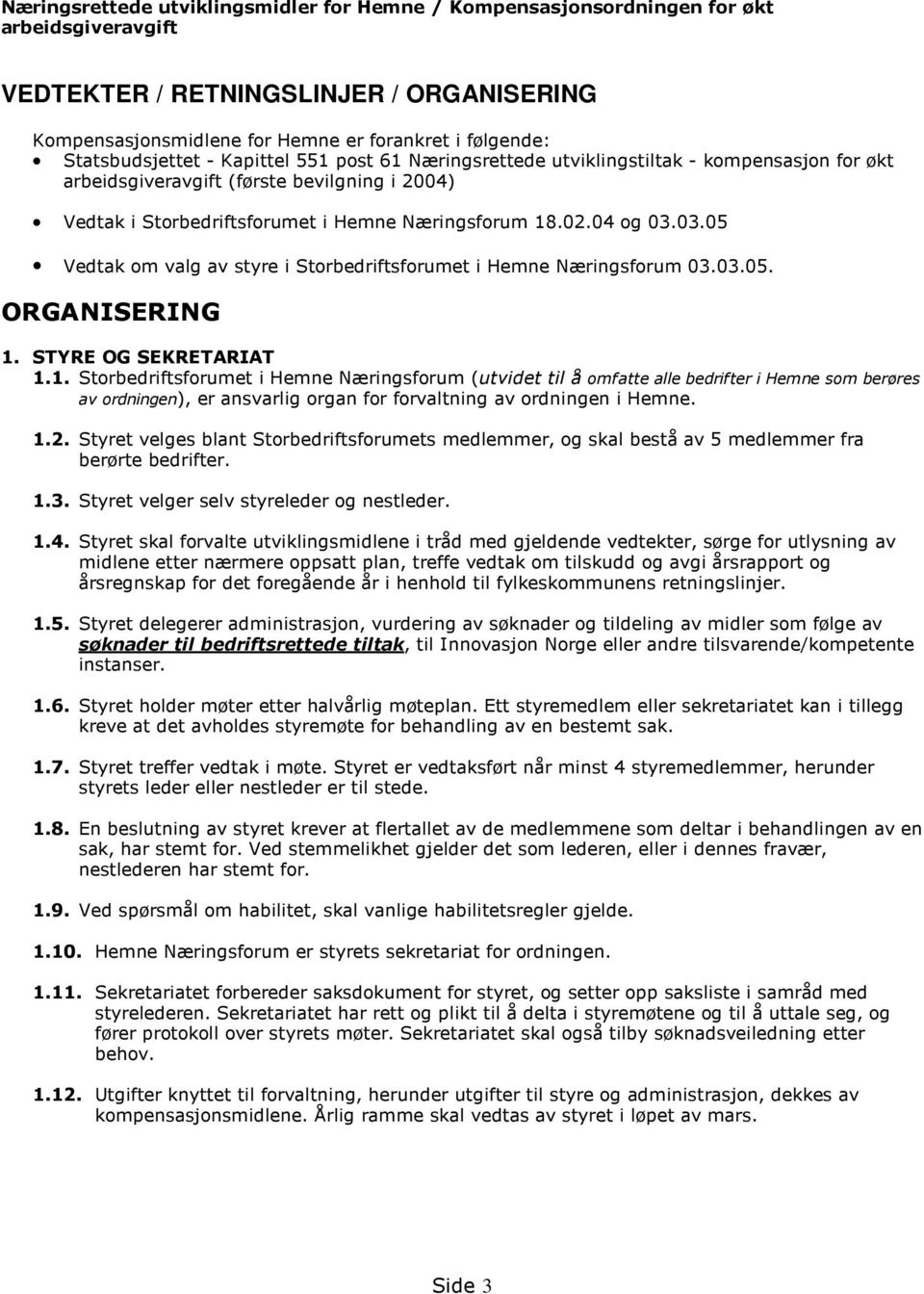 04 og 03.03.05 Vedtak om valg av styre i Storbedriftsforumet i Hemne Næringsforum 03.03.05. ORGANISERING 1.