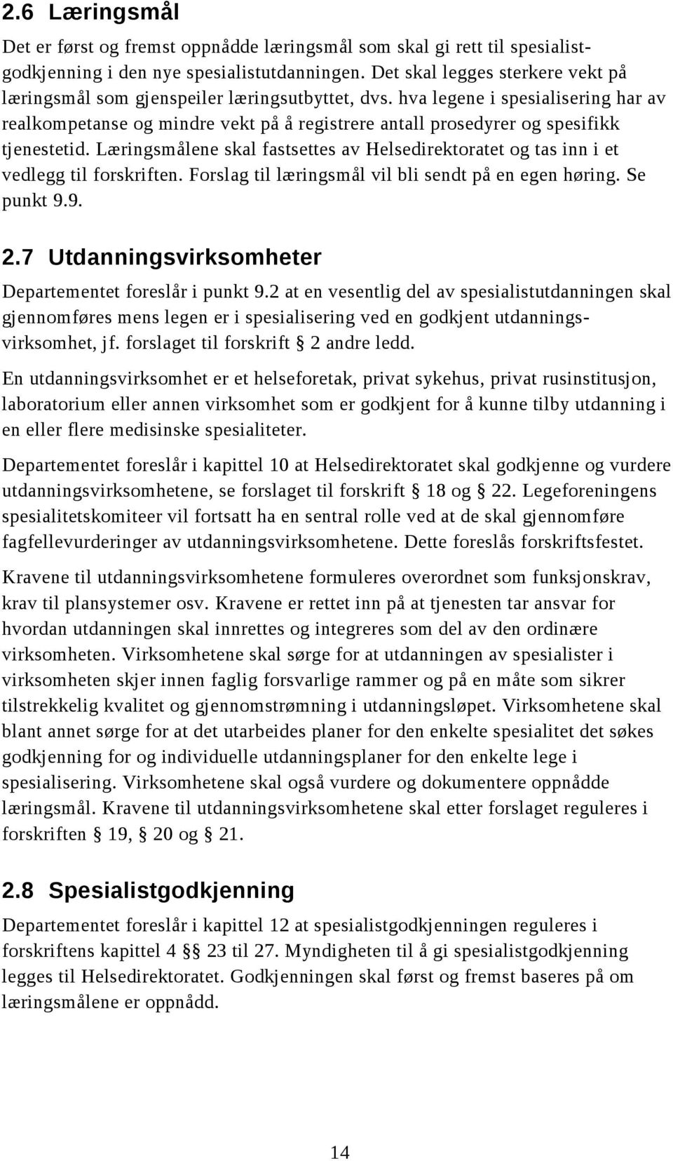 hva legene i spesialisering har av realkompetanse og mindre vekt på å registrere antall prosedyrer og spesifikk tjenestetid.