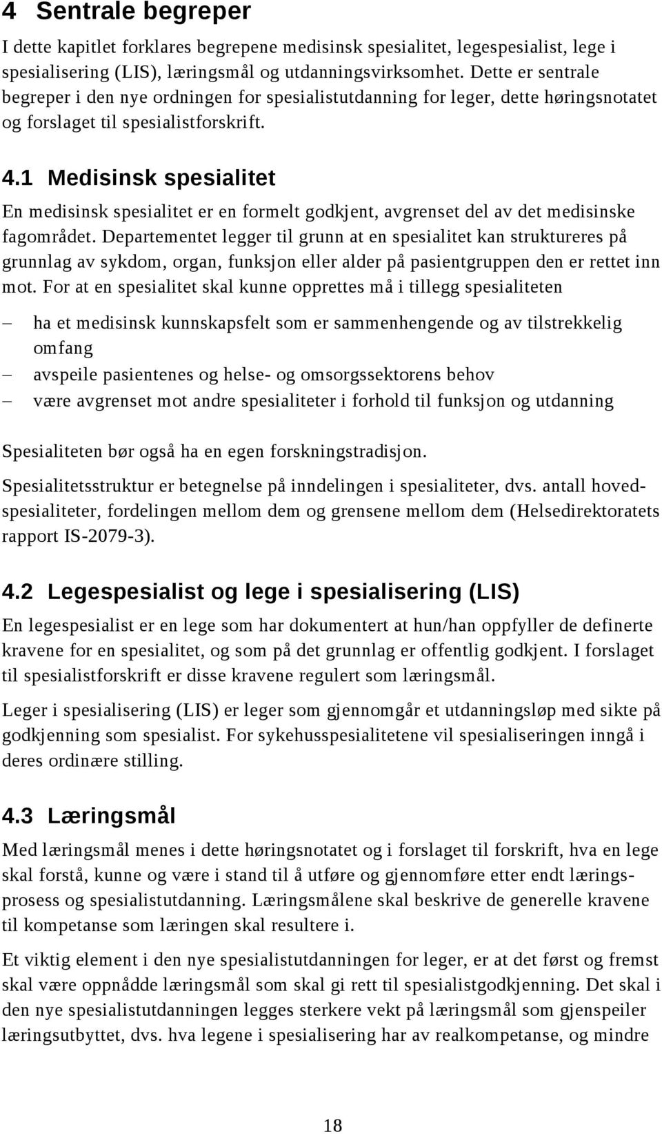 1 Medisinsk spesialitet En medisinsk spesialitet er en formelt godkjent, avgrenset del av det medisinske fagområdet.