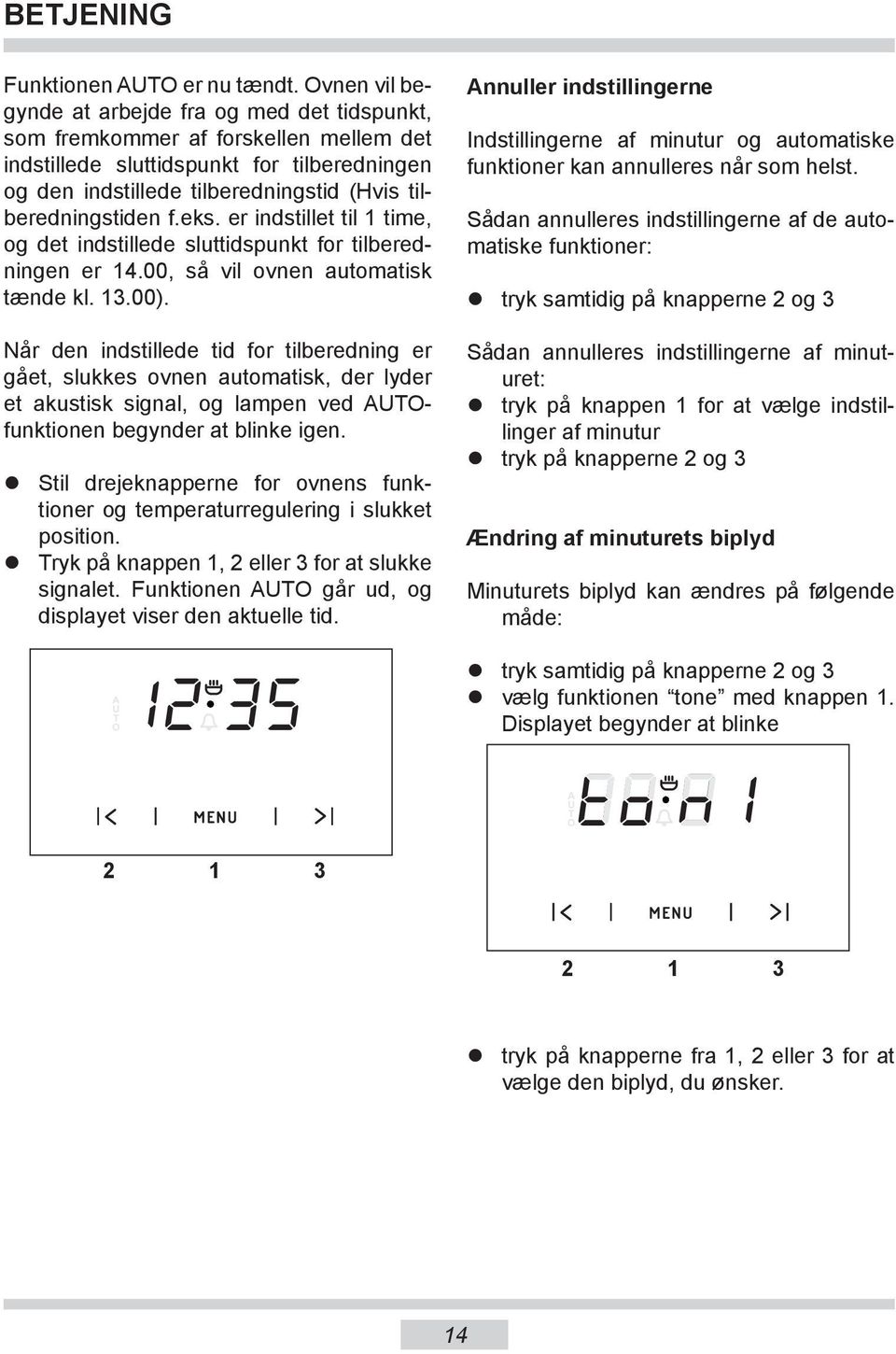 tilberedningstiden f.eks. er indstillet til 1 time, og det indstillede sluttidspunkt for tilberedningen er 14.00, så vil ovnen automatisk tænde kl. 1.00).