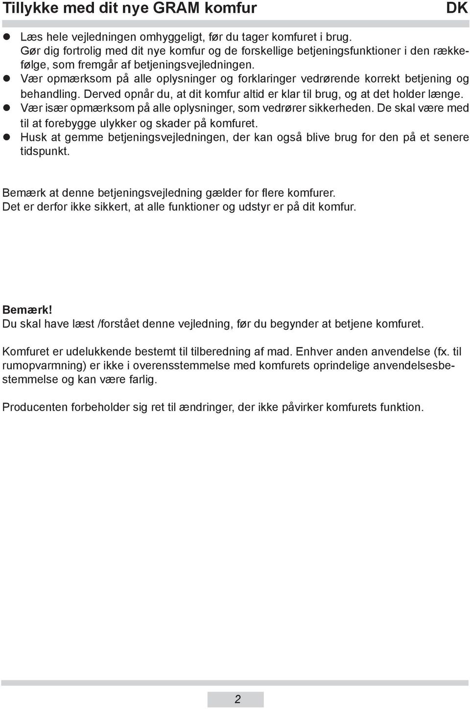 Vær opmærksom på alle oplysninger og forklaringer vedrørende korrekt betjening og behandling. Derved opnår du, at dit komfur altid er klar til brug, og at det holder længe.