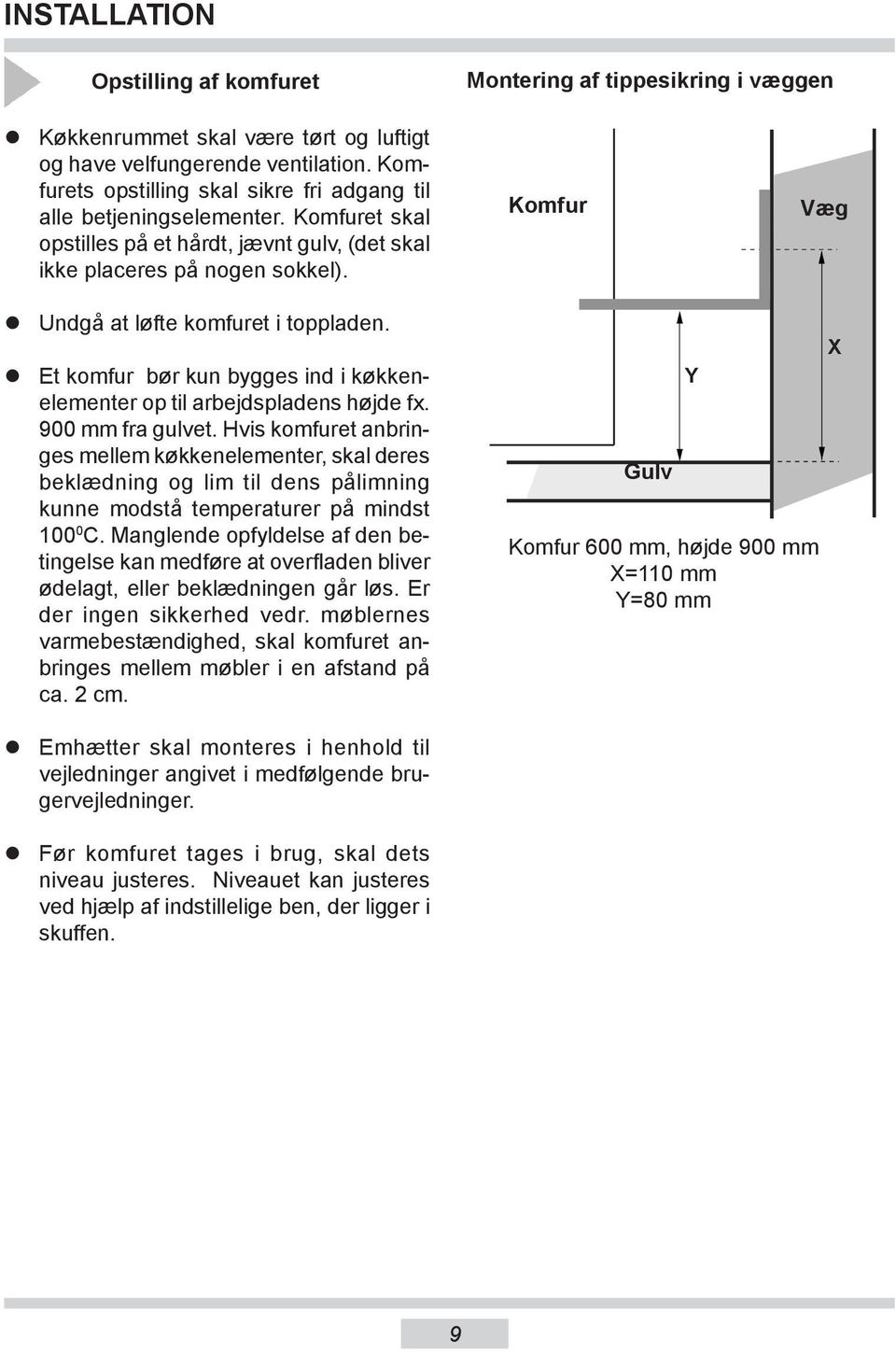 Undgå at løfte komfuret i toppladen. Kom fur Væg Et komfur bør kun bygges ind i køkkenele men ter op til arbejdspladens højde fx. 900 mm fra gulvet.