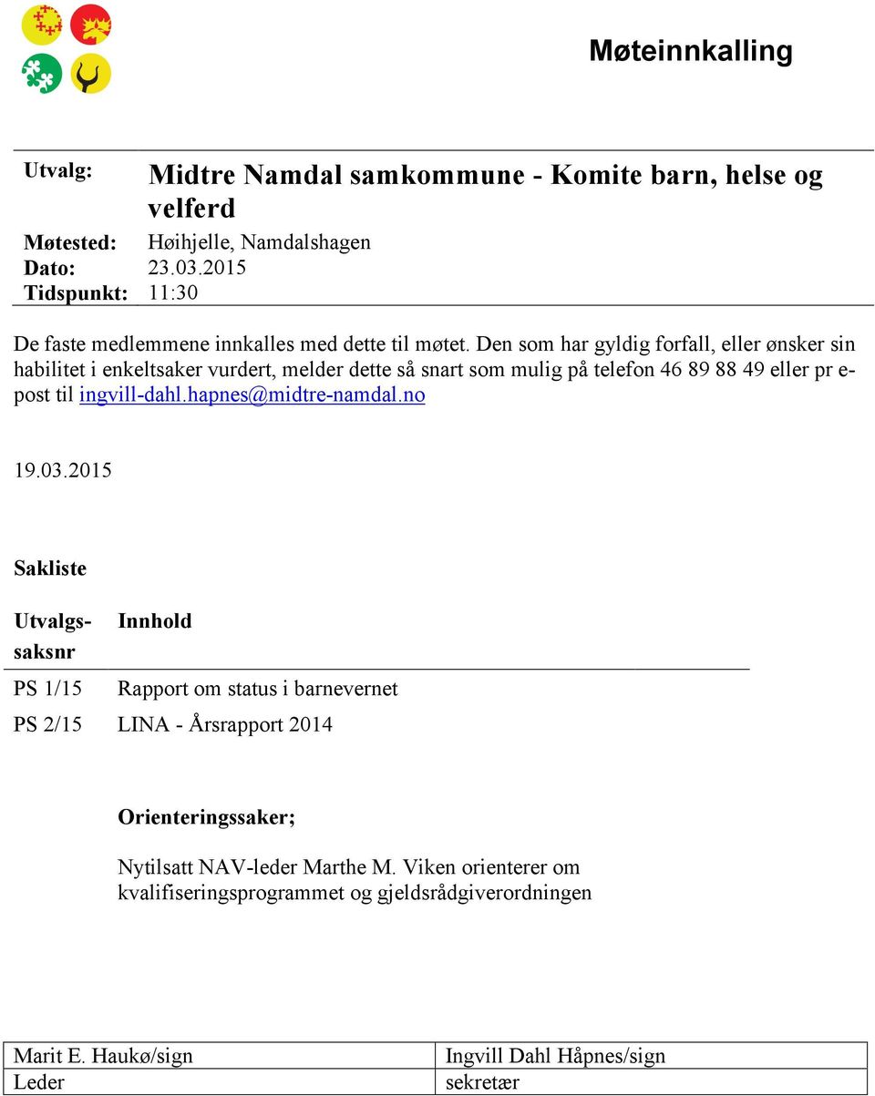 Den som har gyldig forfall, eller ønsker sin habilitet i enkeltsaker vurdert, melder dette så snart som mulig på telefon 46 89 88 49 eller pr e- post til ingvill-dahl.