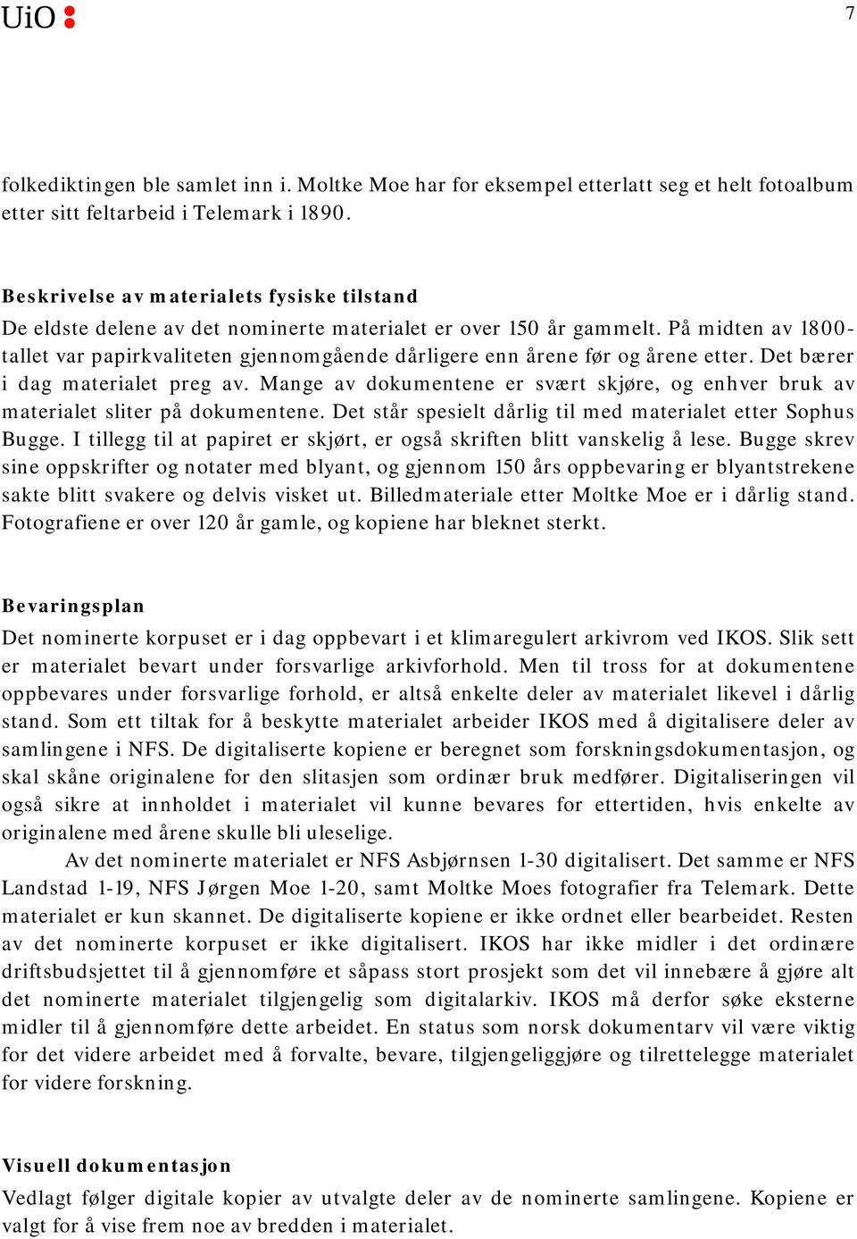 På midten av 1800- tallet var papirkvaliteten gjennomgående dårligere enn årene før og årene etter. Det bærer i dag materialet preg av.