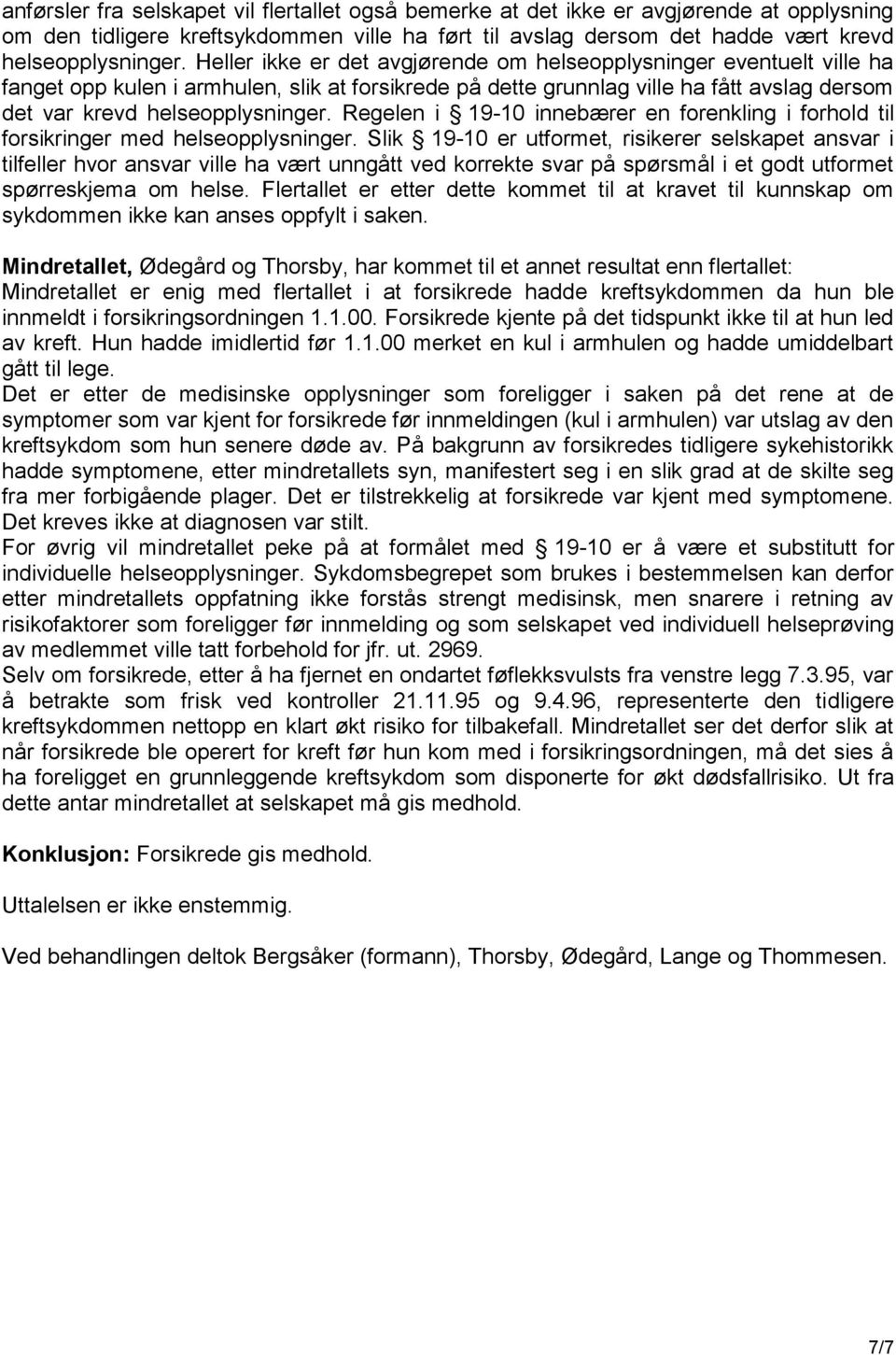 Regelen i 19-10 innebærer en forenkling i forhold til forsikringer med helseopplysninger.