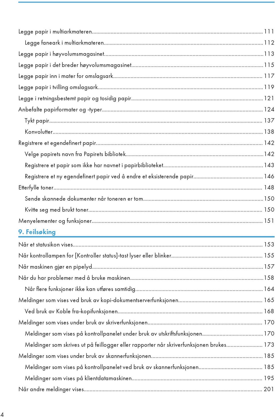 ..138 Registrere et egendefinert papir... 142 Velge papirets navn fra Papirets bibliotek...142 Registrere et papir som ikke har navnet i papirbiblioteket.