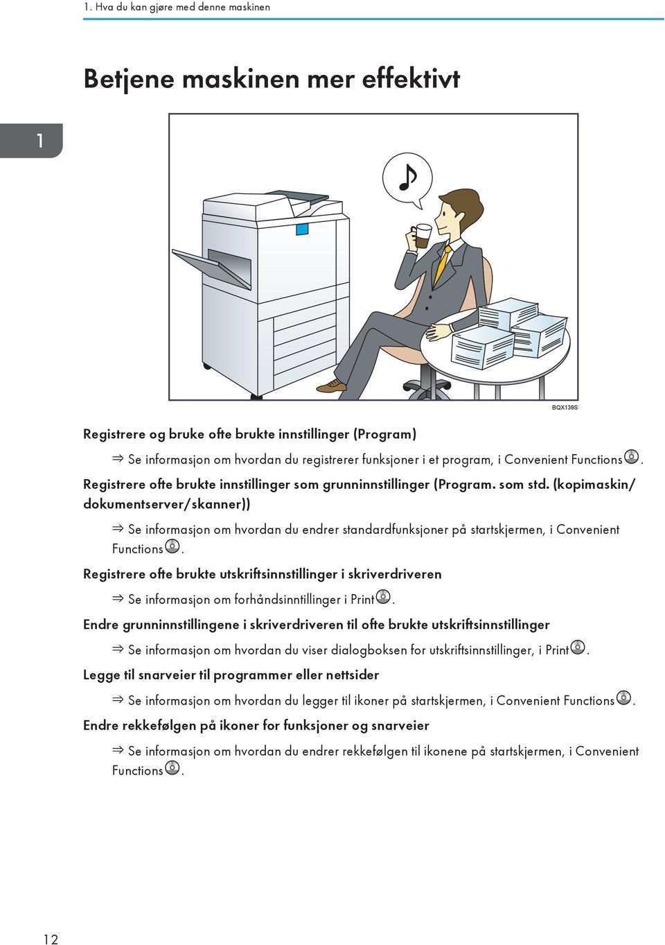 (kopimaskin/ dokumentserver/skanner)) Se informasjon om hvordan du endrer standardfunksjoner på startskjermen, i Convenient Functions.