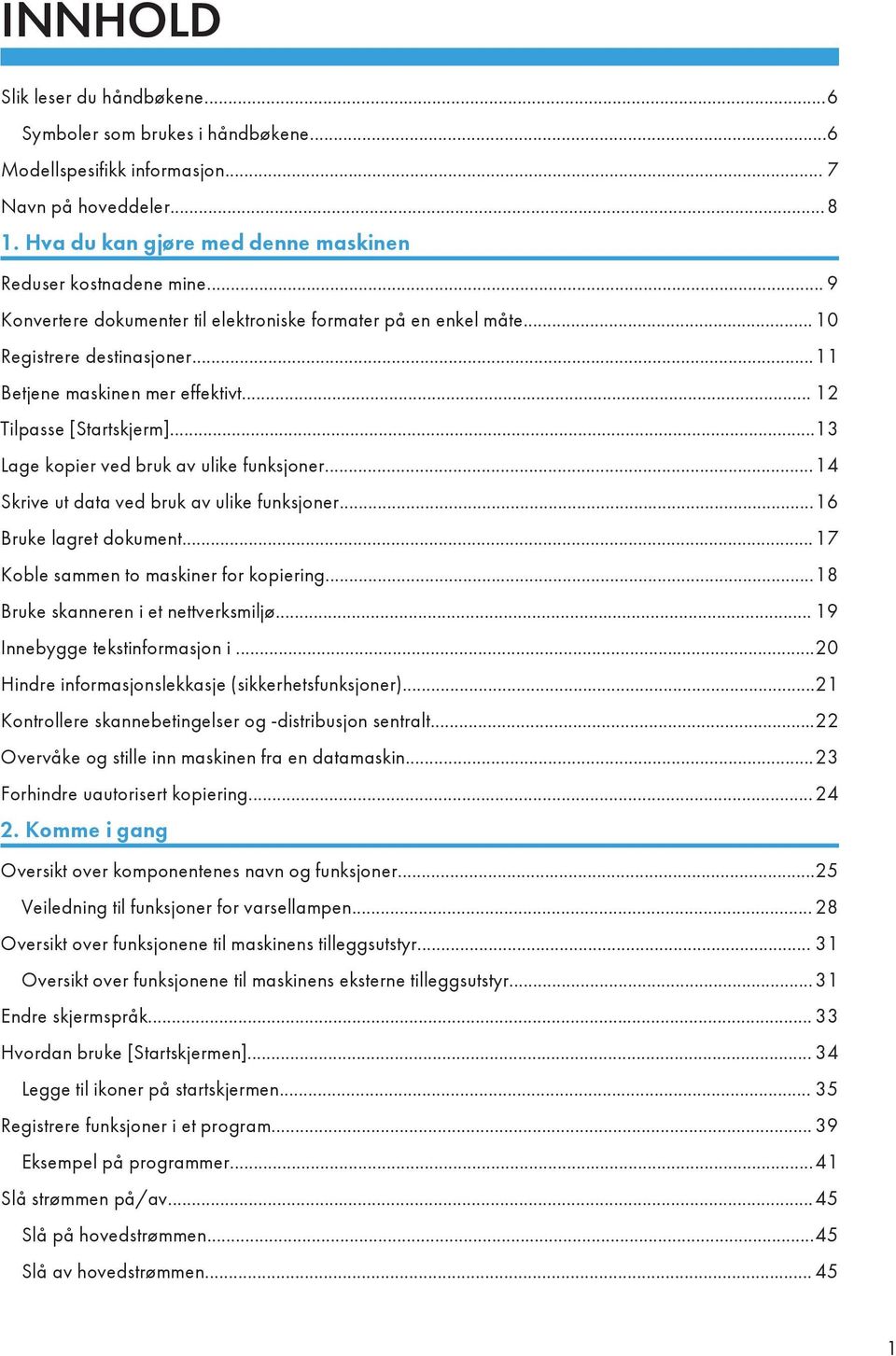 ..13 Lage kopier ved bruk av ulike funksjoner...14 Skrive ut data ved bruk av ulike funksjoner...16 Bruke lagret dokument...17 Koble sammen to maskiner for kopiering.