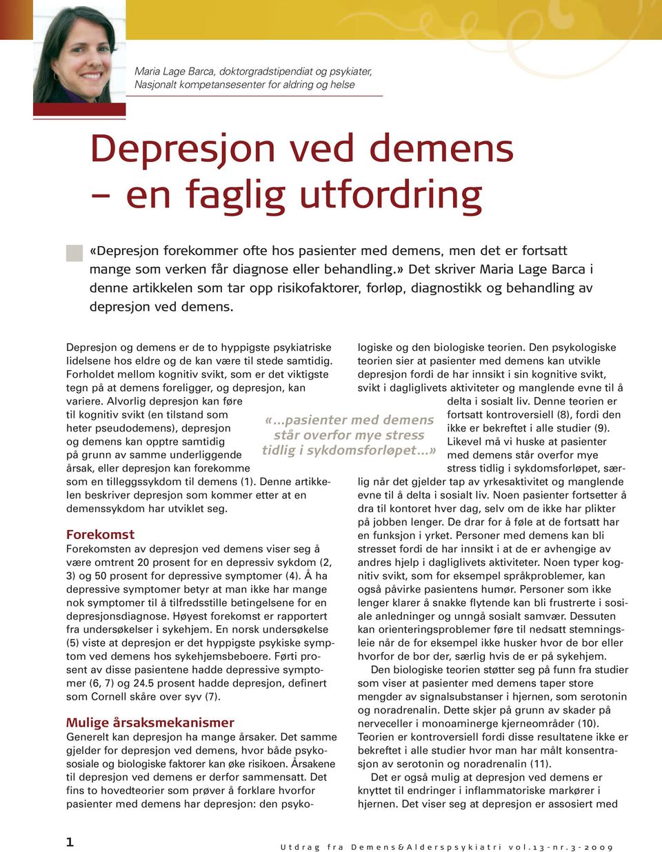 Depresjon og demens er de to hyppigste psykiatriske lidelsene hos eldre og de kan være til stede samtidig.