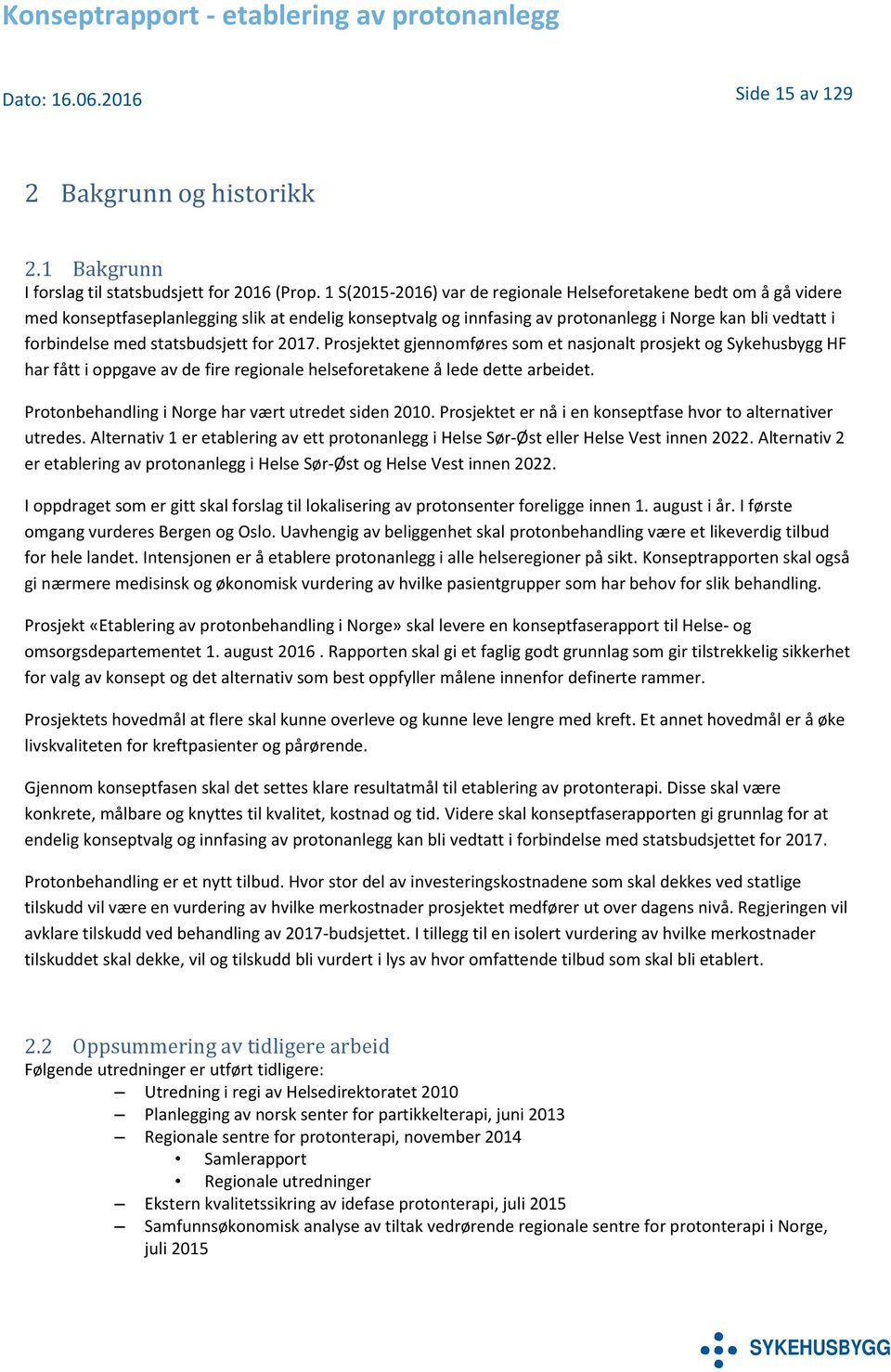 statsbudsjett for 2017. Prosjektet gjennomføres som et nasjonalt prosjekt og Sykehusbygg HF har fått i oppgave av de fire regionale helseforetakene å lede dette arbeidet.