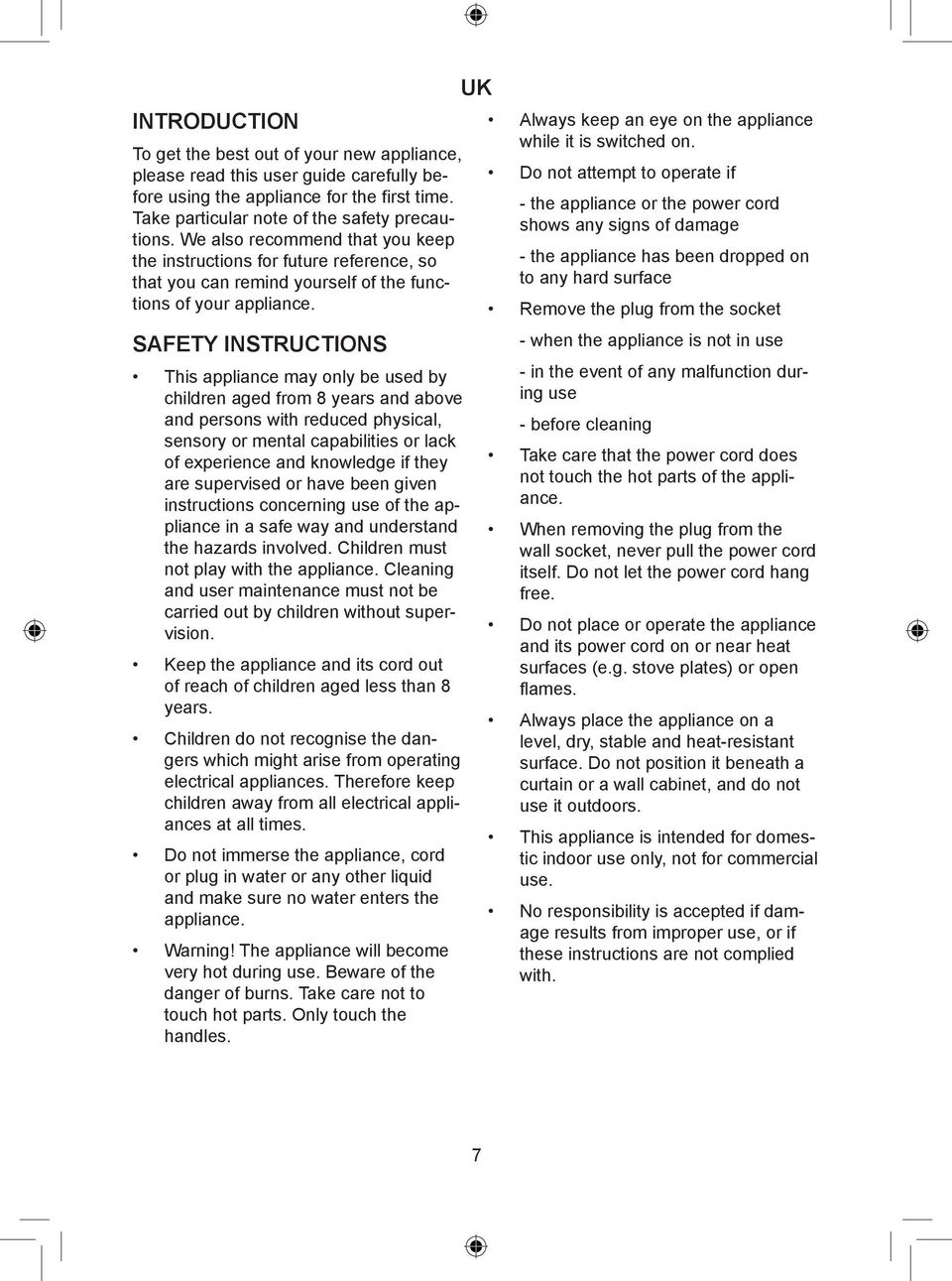 SAFETY INSTRUCTIONS This appliance may only be used by children aged from 8 years and above and persons with reduced physical, sensory or mental capabilities or lack of experience and knowledge if