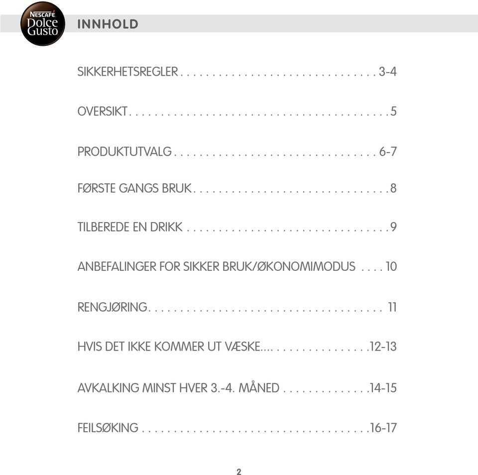 ... 9 ANBEFALINGER FOR SIKKER BRUK/ØKONOMIMODUS...0 RENGJØRING.