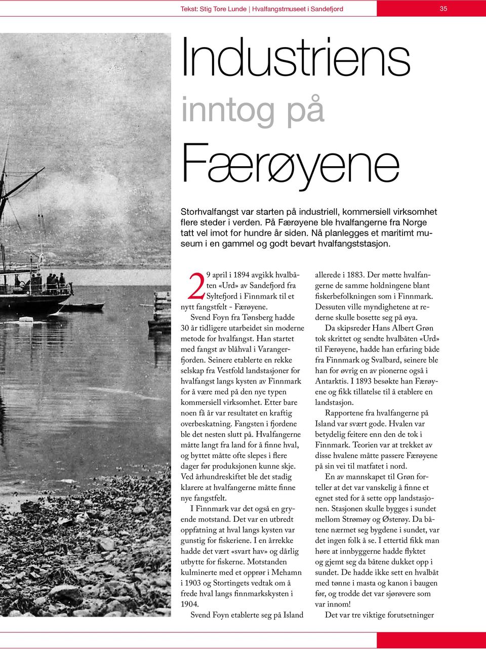 29 april i 1894 avgikk hvalbåten «Urd» av Sandefjord fra Syltefjord i Finnmark til et nytt fangstfelt - Færøyene.