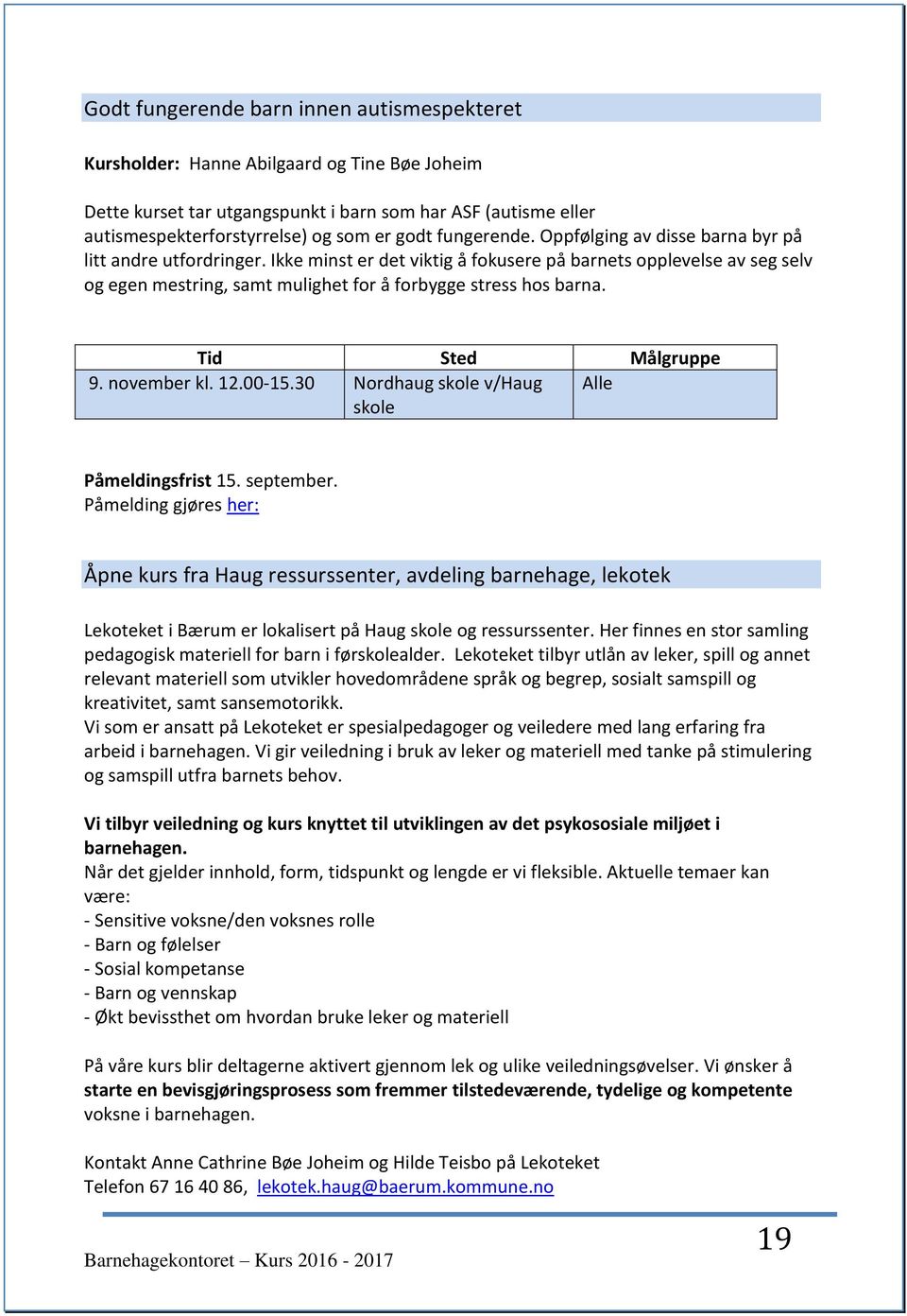 Ikke minst er det viktig å fokusere på barnets opplevelse av seg selv og egen mestring, samt mulighet for å forbygge stress hos barna. 9. november kl. 12.00-15.