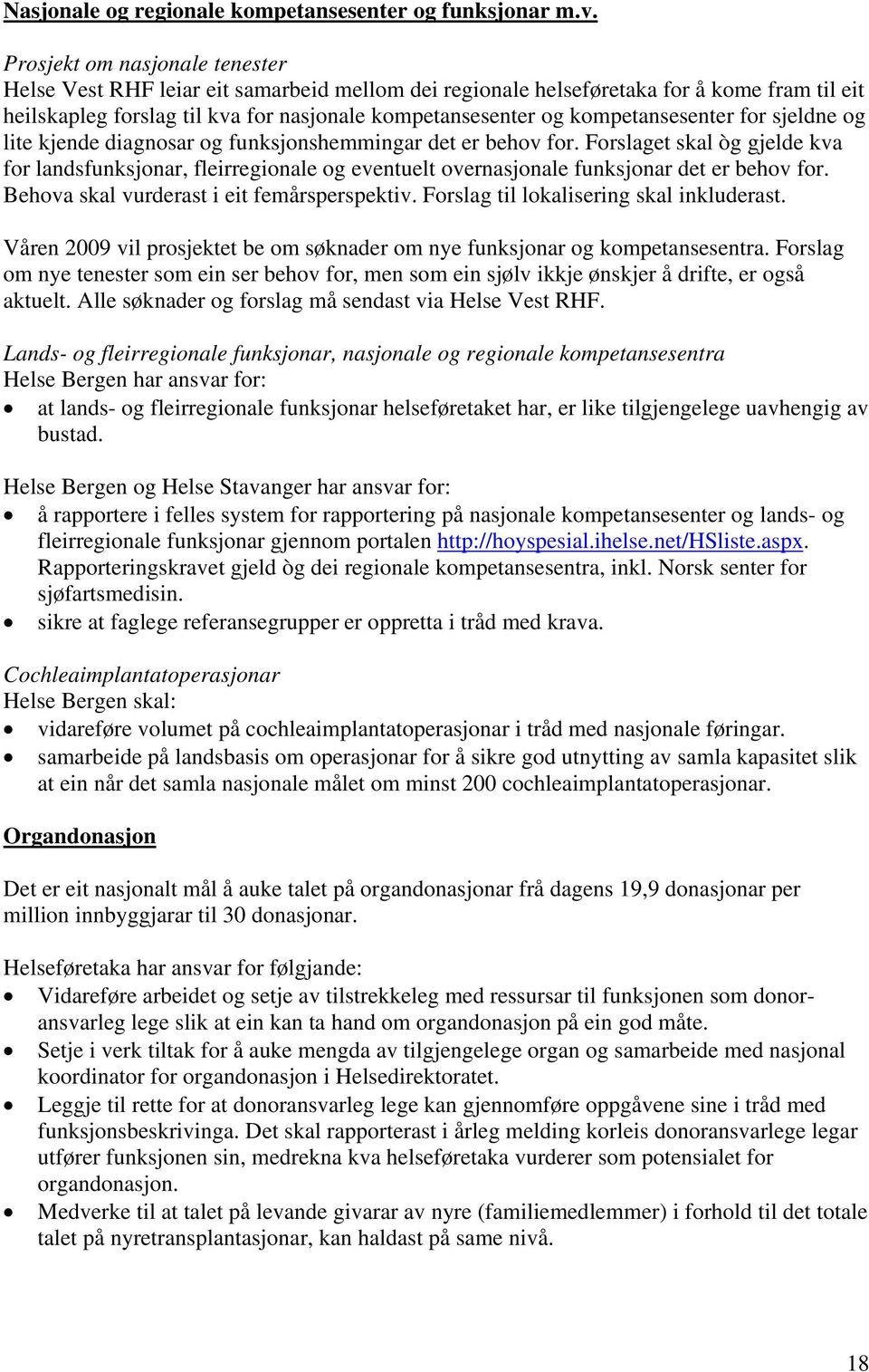 kompetansesenter for sjeldne og lite kjende diagnosar og funksjonshemmingar det er behov for.