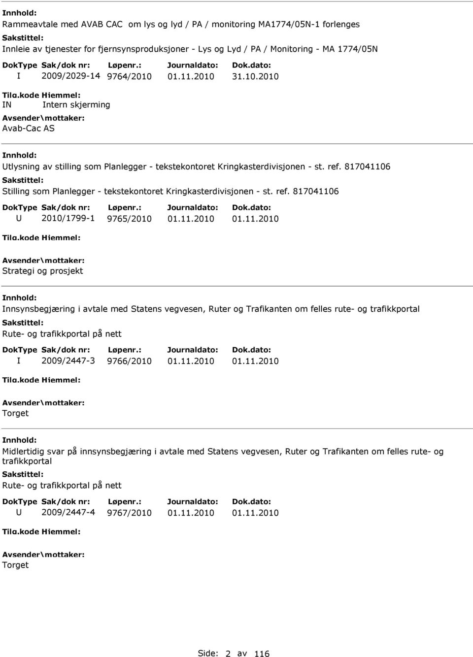 ref. 817041106 2010/1799-1 9765/2010 Strategi og prosjekt nnsynsbegjæring i avtale med Statens vegvesen, Ruter og Trafikanten om felles rute- og trafikkportal Rute- og trafikkportal på nett