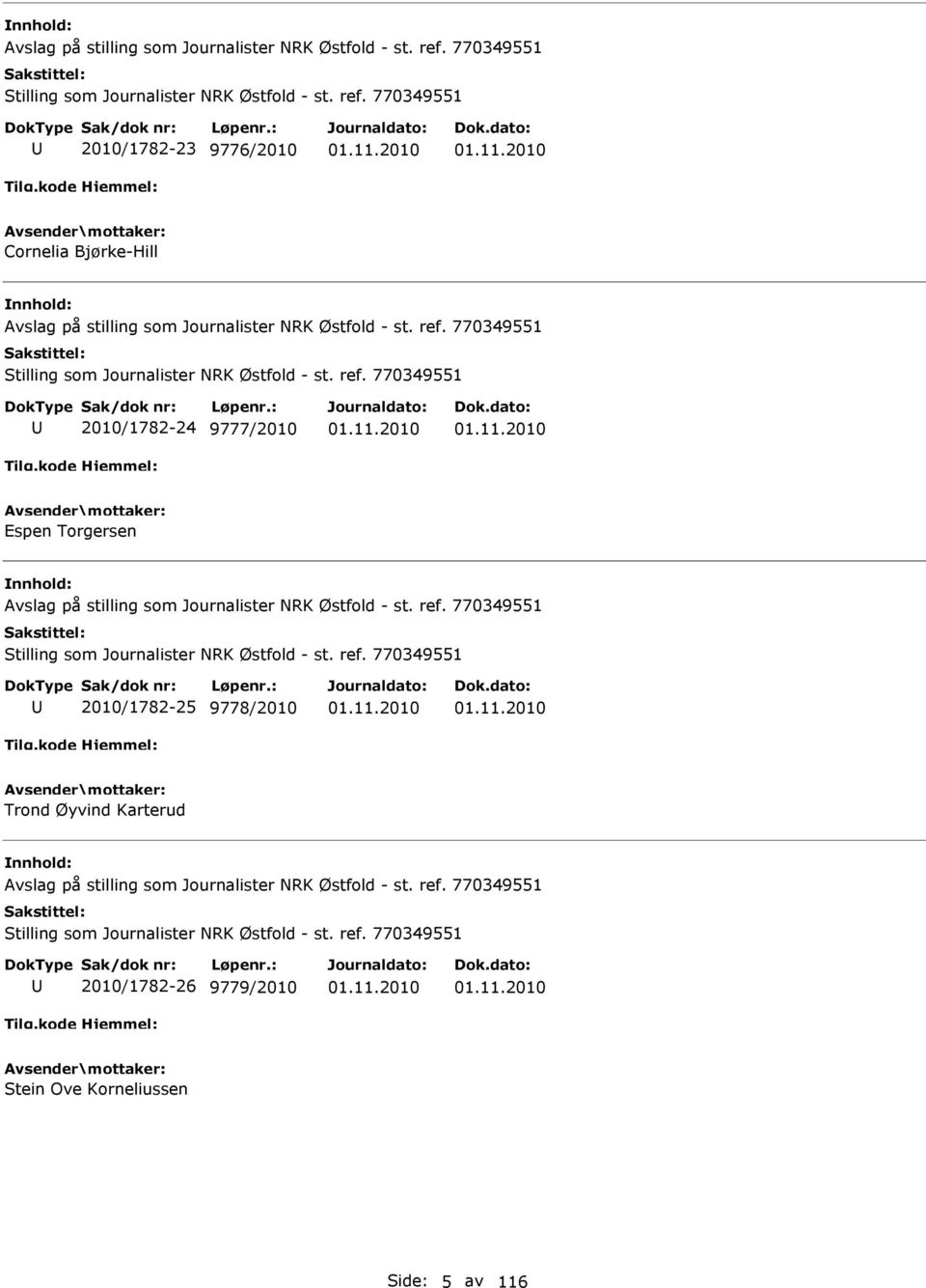 ref. 770349551 Stilling som Journalister NRK Østfold - st. ref. 770349551 2010/1782-26 9779/2010 Stein Ove Korneliussen Side: 5 av 116