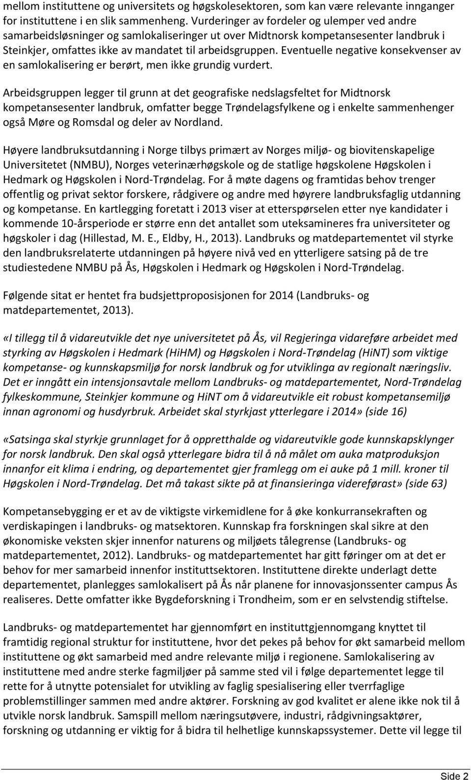 Eventuelle negative konsekvenser av en samlokalisering er berørt, men ikke grundig vurdert.