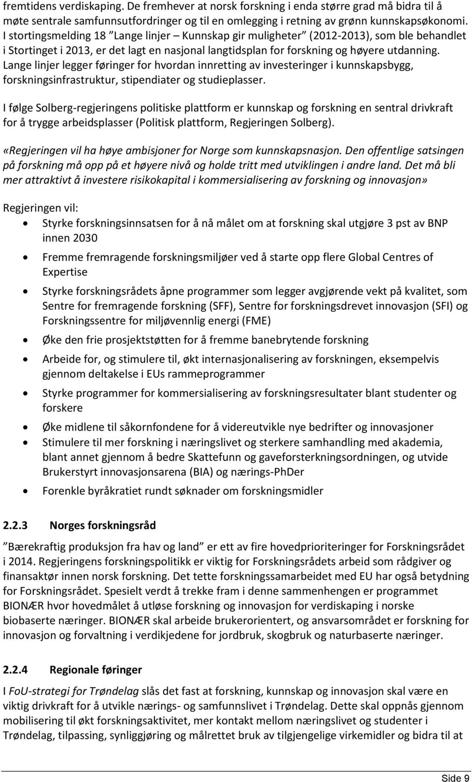 Lange linjer legger føringer for hvordan innretting av investeringer i kunnskapsbygg, forskningsinfrastruktur, stipendiater og studieplasser.