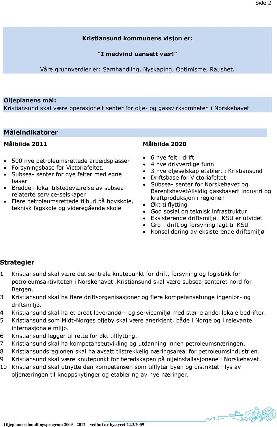 Forsyningsbase for Victoriafeltet.