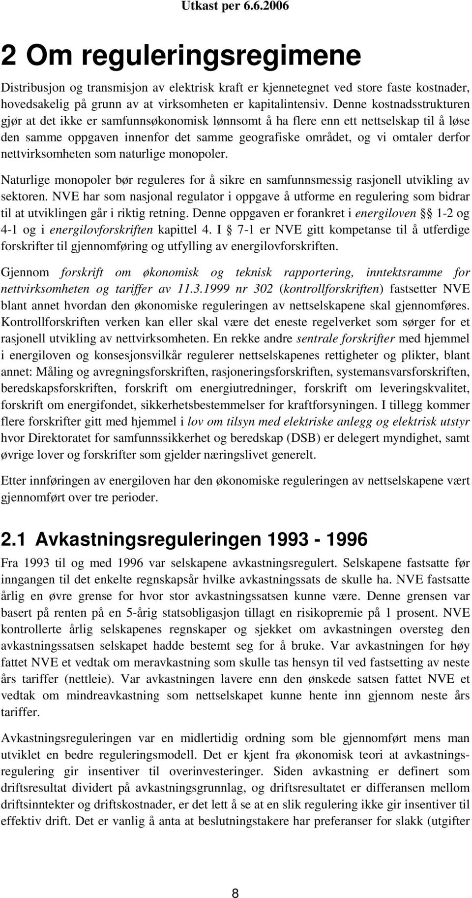 nettvirksomheten som naturlige monopoler. Naturlige monopoler bør reguleres for å sikre en samfunnsmessig rasjonell utvikling av sektoren.