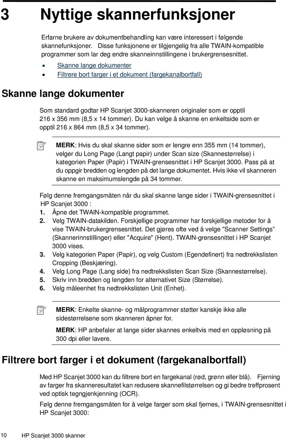 Skanne lange dokumenter Filtrere bort farger i et dokument (fargekanalbortfall) Skanne lange dokumenter Som standard godtar HP Scanjet 3000-skanneren originaler som er opptil 216 x 356 mm (8,5 x 14