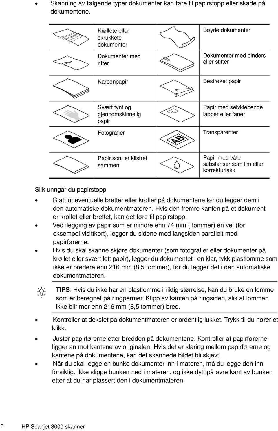 selvklebende lapper eller faner Transparenter Papir som er klistret sammen Papir med våte substanser som lim eller korrekturlakk Slik unngår du papirstopp Glatt ut eventuelle bretter eller krøller på