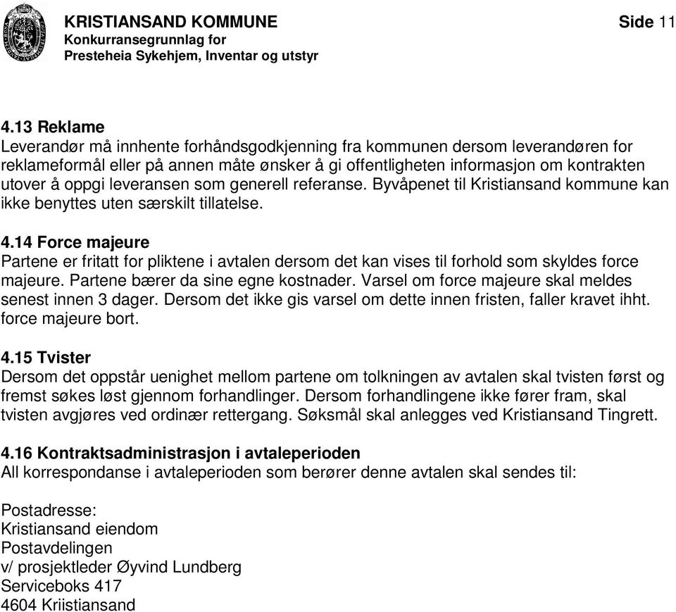 leveransen som generell referanse. Byvåpenet til Kristiansand kommune kan ikke benyttes uten særskilt tillatelse. 4.