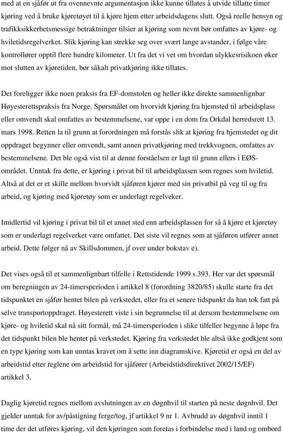 Slik kjøring kan strekke seg over svært lange avstander, i følge våre kontrollører opptil flere hundre kilometer.