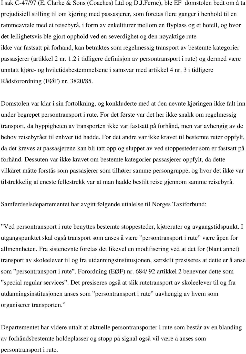 flyplass og et hotell, og hvor det leilighetsvis ble gjort opphold ved en severdighet og den nøyaktige rute ikke var fastsatt på forhånd, kan betraktes som regelmessig transport av bestemte