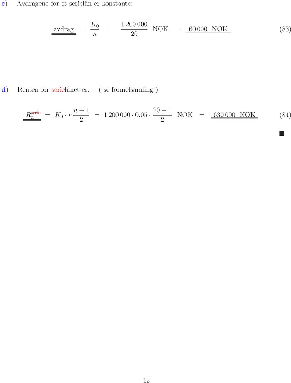 Renten for serielånet er: ( se formelsamling )