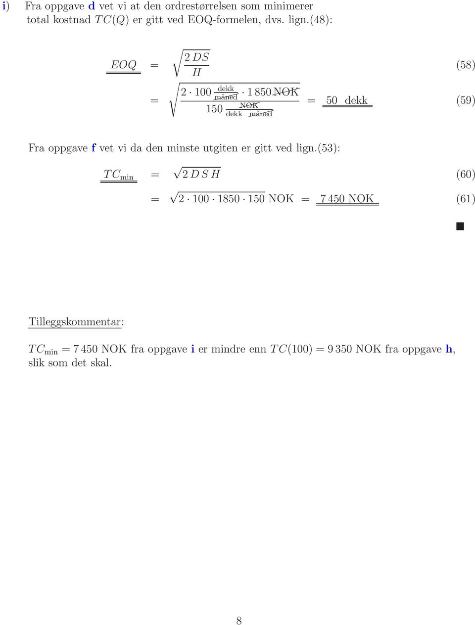 (48): EOQ = = DS 00 dekk måned 850 NOK 50 NOK dekk måned (58) = 50 dekk (59) Fra oppgave f vet vi da den