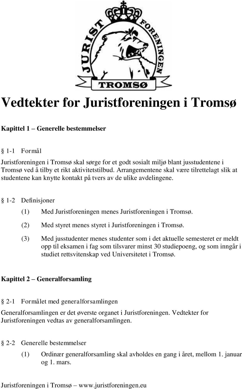 1-2 Definisjoner (1) Med Juristforeningen menes Juristforeningen i Tromsø. (2) Med styret menes styret i Juristforeningen i Tromsø.