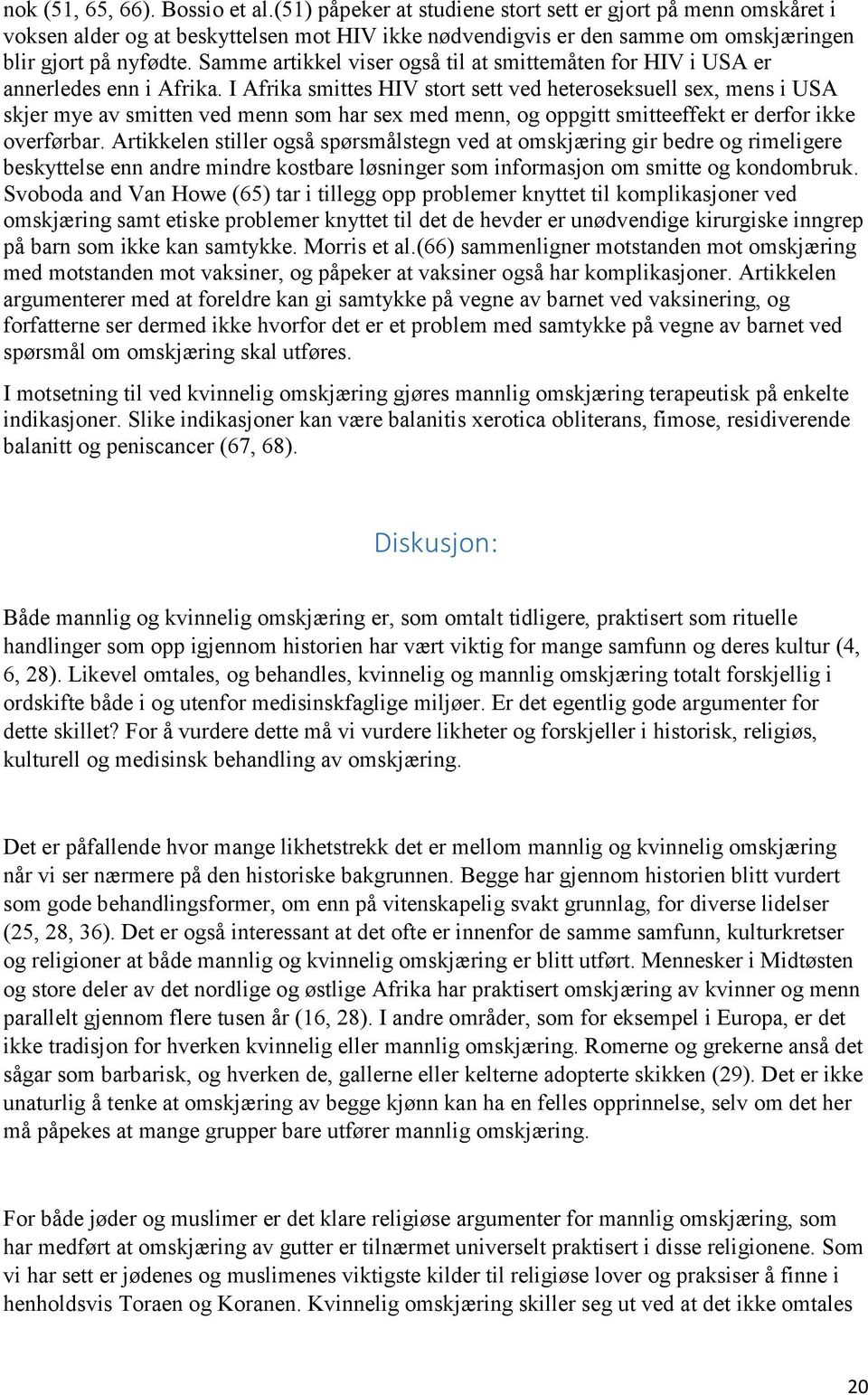 Samme artikkel viser også til at smittemåten for HIV i USA er annerledes enn i Afrika.