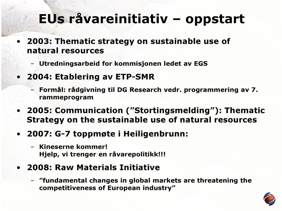 rammeprogram 2005: Communication ( Stortingsmelding ): Thematic Strategy on the sustainable use of natural resources 2007: G-7 toppmøte i