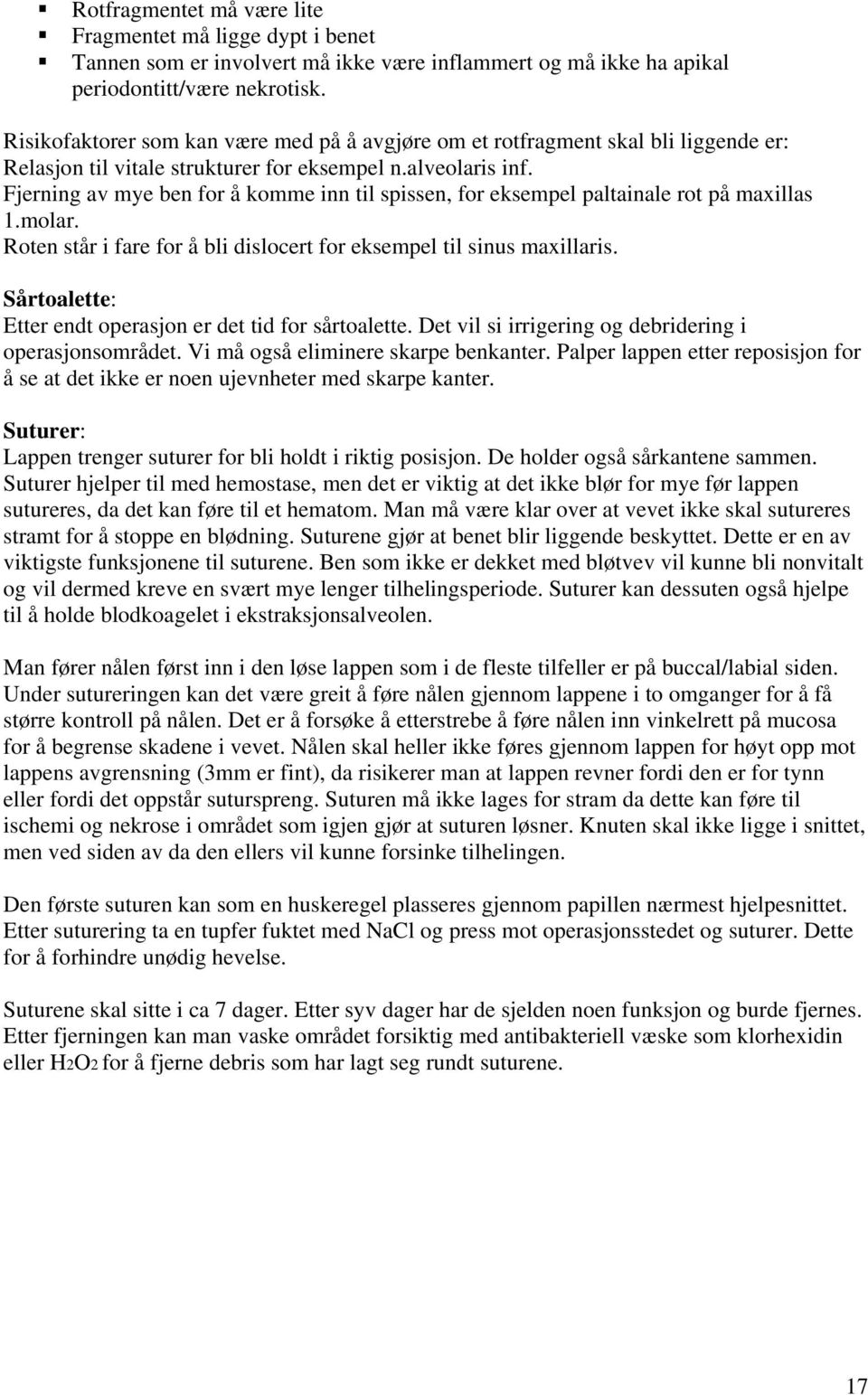 Fjerning av mye ben for å komme inn til spissen, for eksempel paltainale rot på maxillas 1.molar. Roten står i fare for å bli dislocert for eksempel til sinus maxillaris.