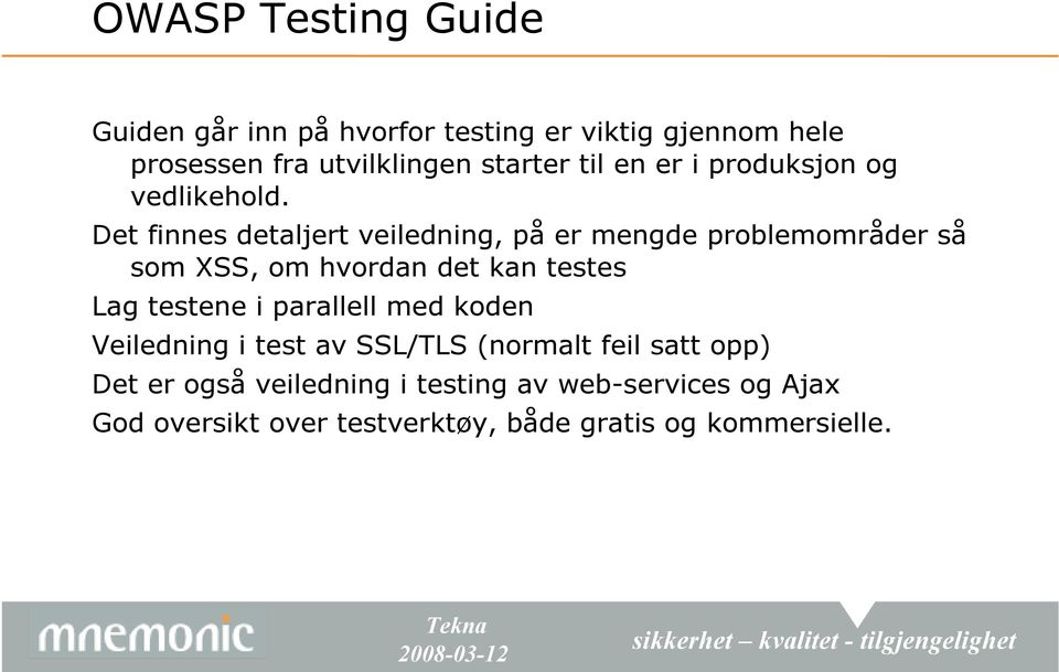 Det finnes detaljert veiledning, på er mengde problemområder så som XSS, om hvordan det kan testes Lag testene i