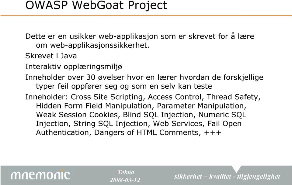 som en selv kan teste Inneholder: Cross Site Scripting, Access Control, Thread Safety, Hidden Form Field Manipulation, Parameter