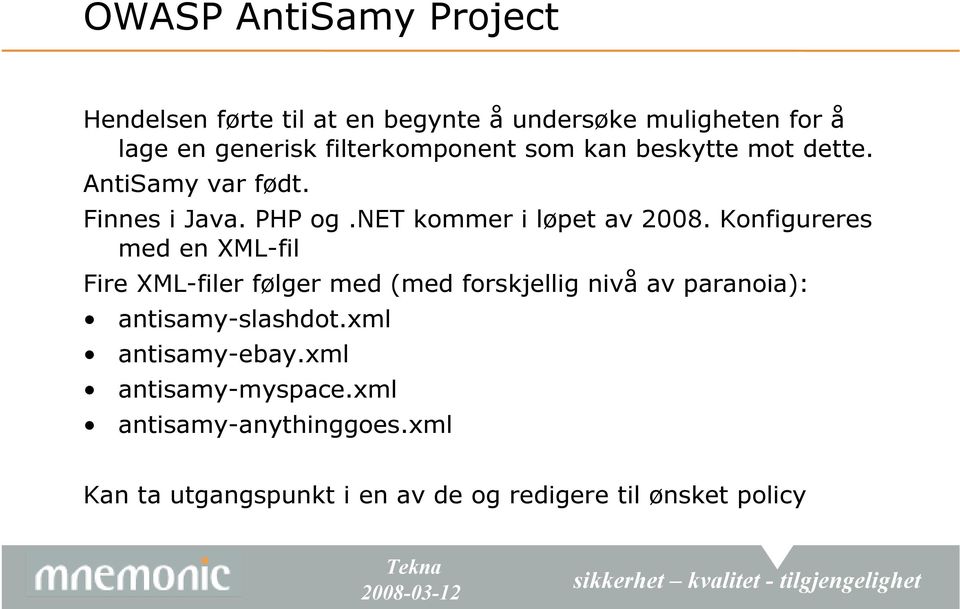 Konfigureres med en XML-fil Fire XML-filer følger med (med forskjellig nivå av paranoia): antisamy-slashdot.