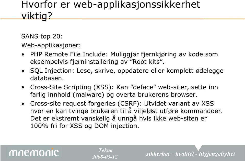 SQL Injection: Lese, skrive, oppdatere eller komplett ødelegge databasen.