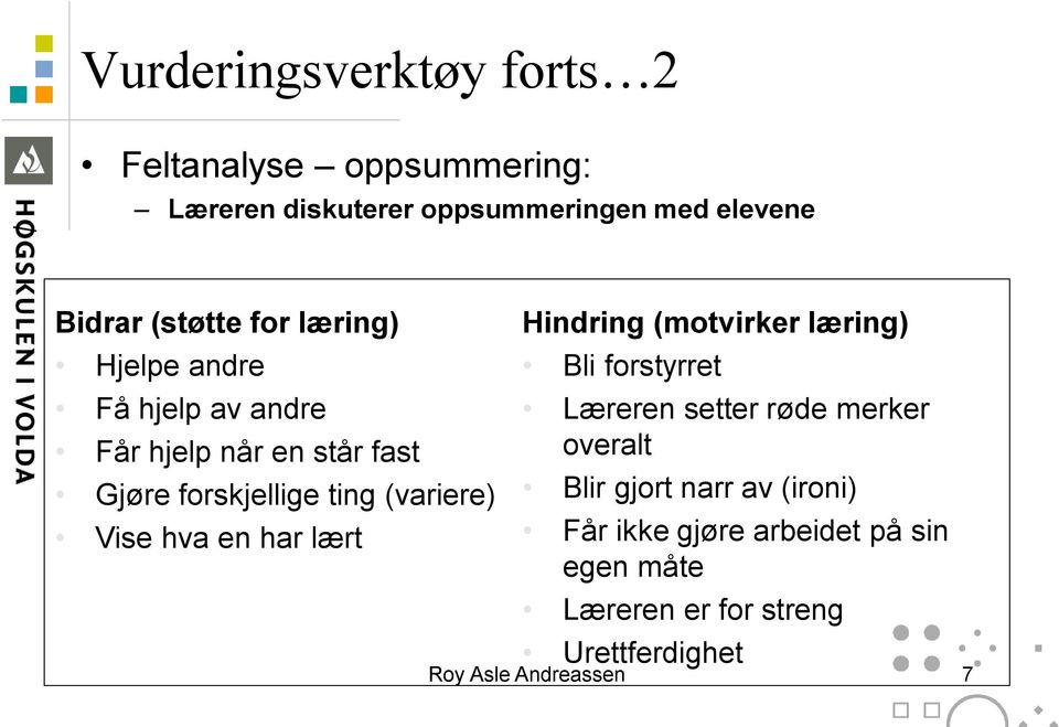 (variere) Vise hva en har lært Hindring (motvirker læring) Bli forstyrret Læreren setter røde merker