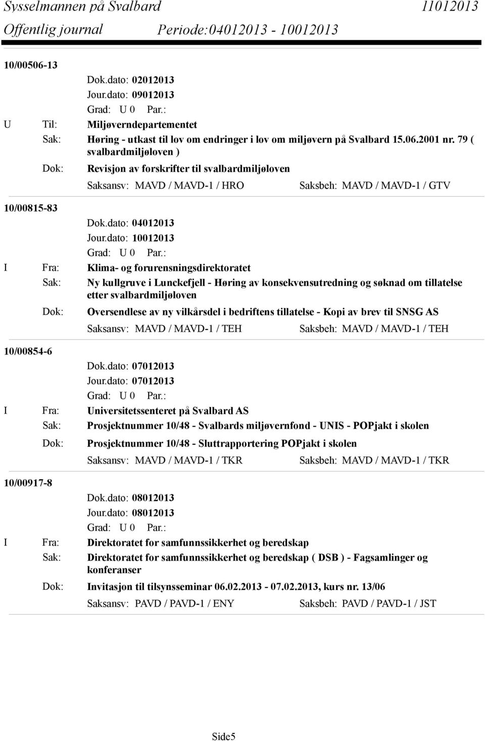 kullgruve i Lunckefjell - Høring av konsekvensutredning og søknad om tillatelse etter svalbardmiljøloven Dok: Oversendlese av ny vilkårsdel i bedriftens tillatelse - Kopi av brev til SNSG AS