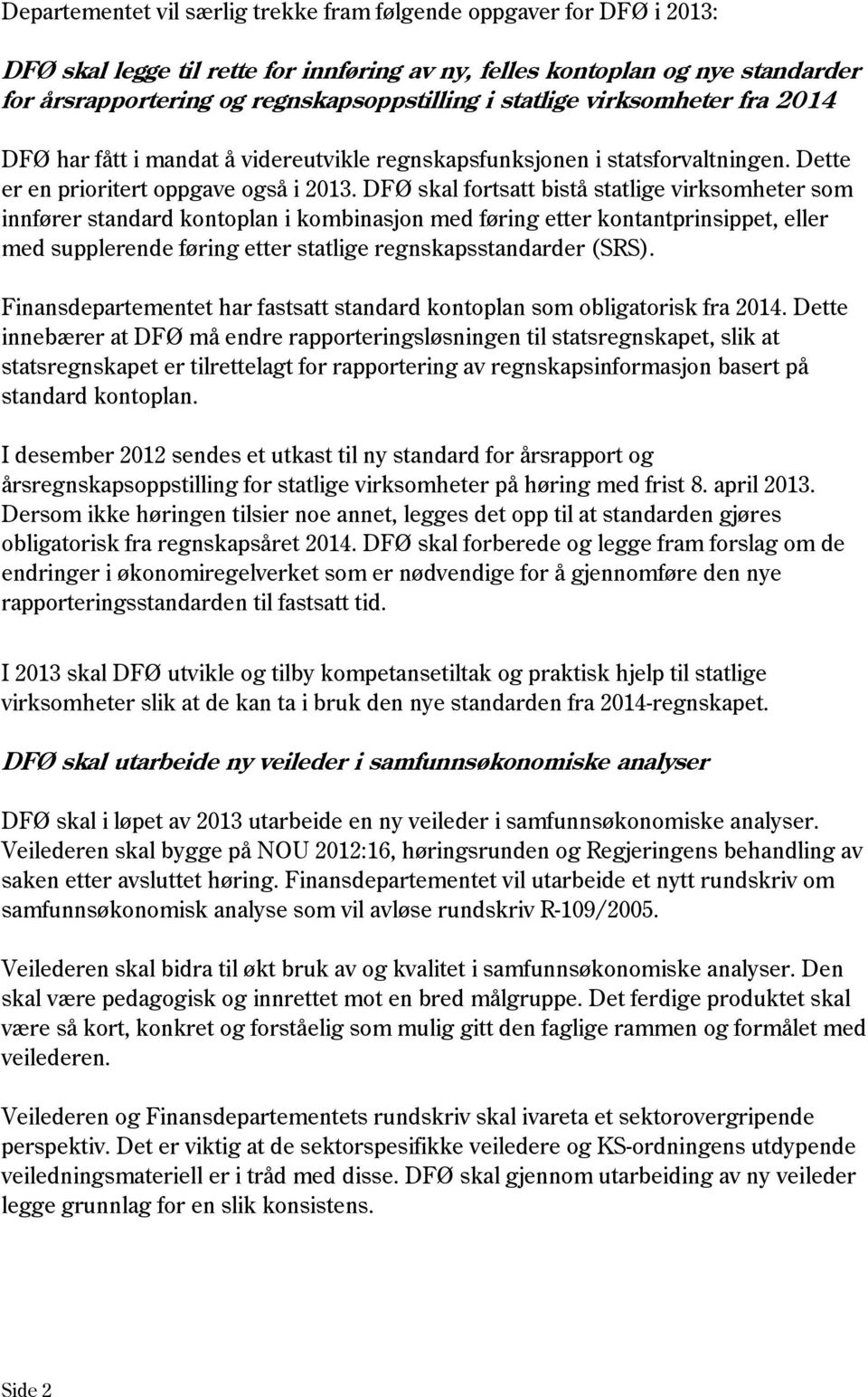 DFØ skal fortsatt bistå statlige virksomheter som innfører standard kontoplan i kombinasjon med føring etter kontantprinsippet, eller med supplerende føring etter statlige regnskapsstandarder (SRS).