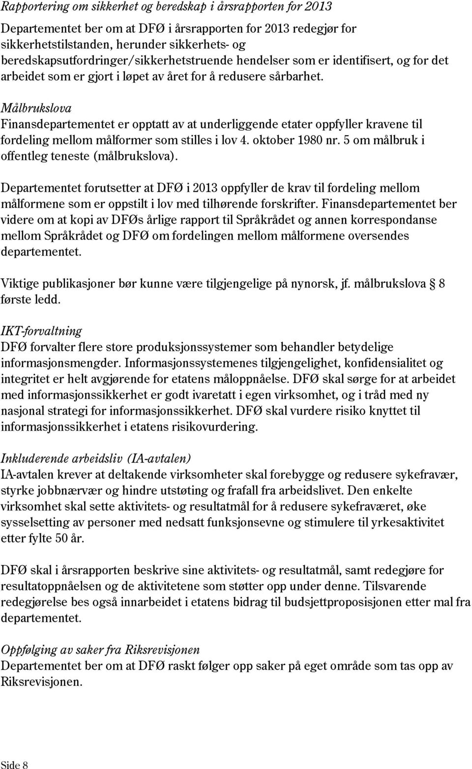 Målbrukslova Finansdepartementet er opptatt av at underliggende etater oppfyller kravene til fordeling mellom målformer som stilles i lov 4. oktober 1980 nr.