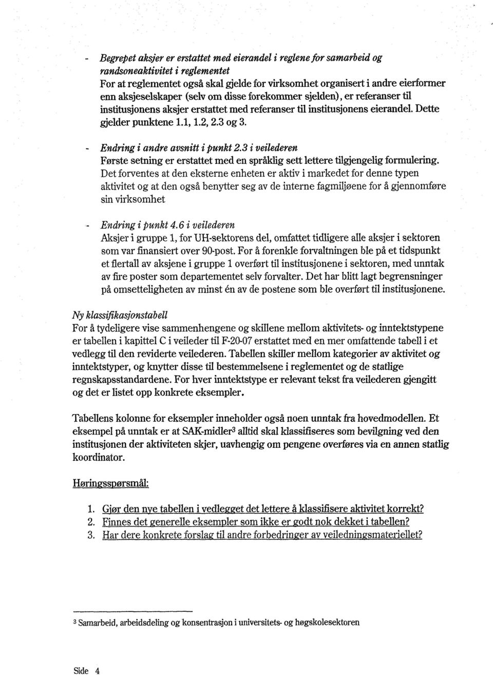 Endring i andre avsnitt i punkt 2.3 i veilederen Første setning er erstattet med en språklig sett lettere tilgjengelig formulering.