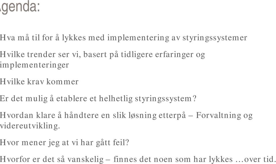 styringssystem? vordan klare å håndtere en slik løsning etterpå Forvaltning og idereutvikling.