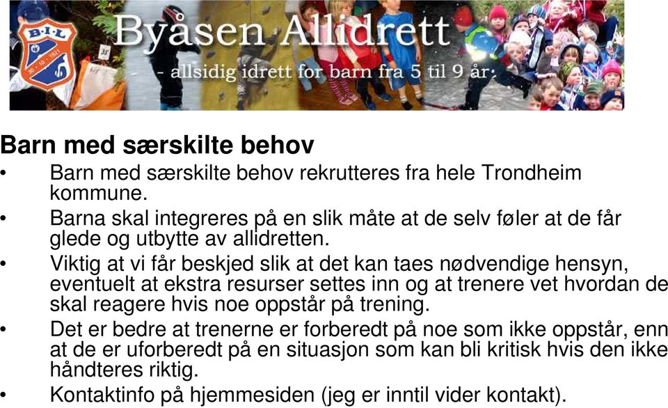 Viktig at vi får beskjed slik at det kan taes nødvendige hensyn, eventuelt at ekstra resurser settes inn og at trenere vet hvordan de skal