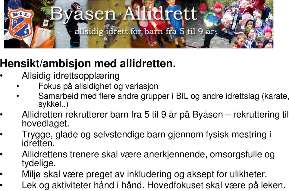 sykkel..) Allidretten rekrutterer barn fra 5 til 9 år på Byåsen rekruttering til hovedlaget.