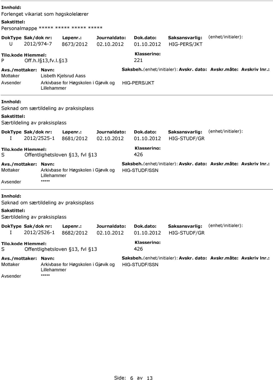 ærtildeling av praksisplass 2012/2525-1 8681/2012 Mottaker HG-TDF/N ***** øknad om særtildeling