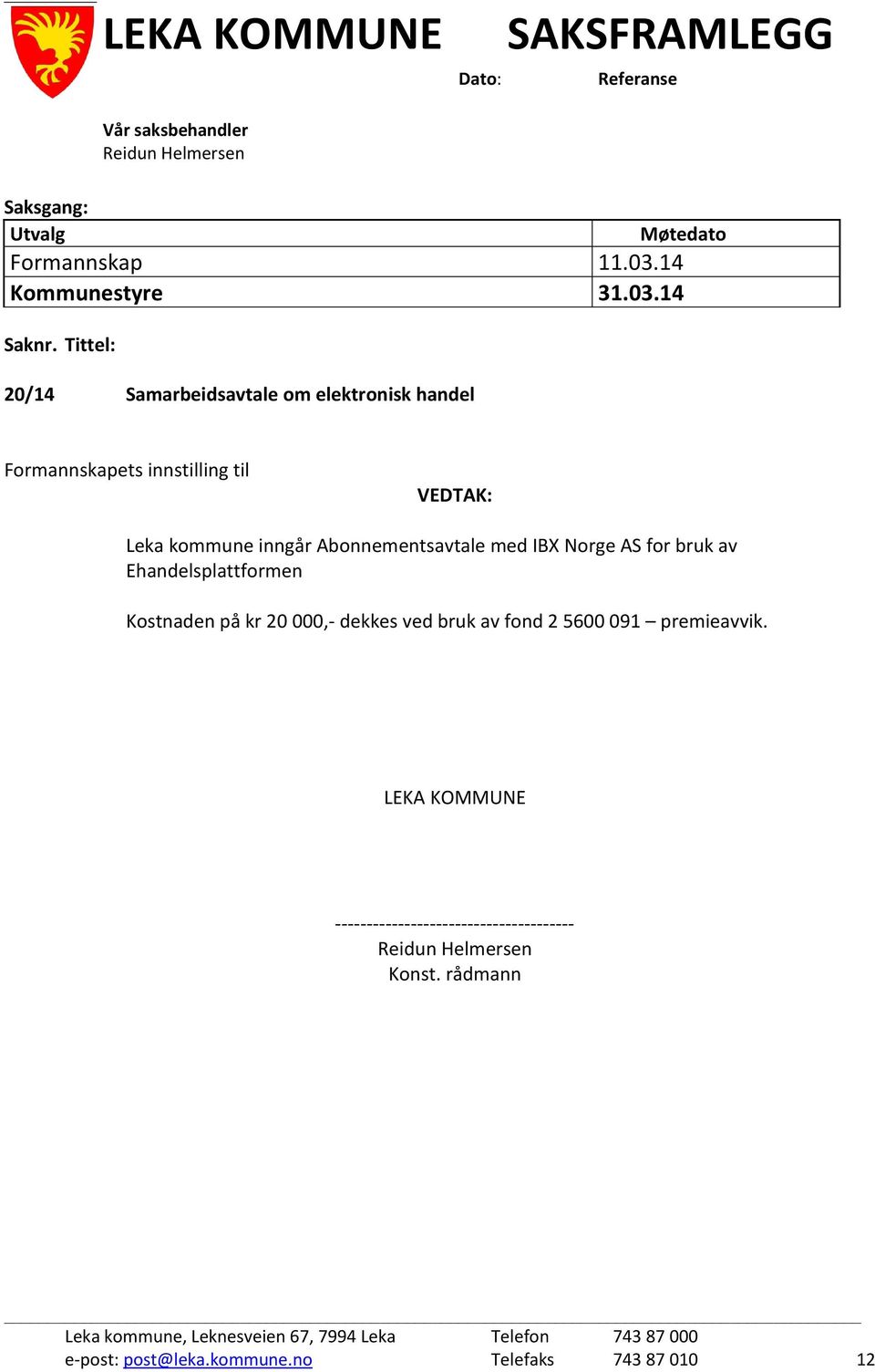 Tittel: 20/14 Samarbeidsavtale om elektronisk handel Formannskapets innstilling til VEDTAK: Leka kommune inngår Abonnementsavtale med